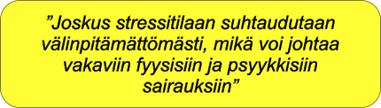 Joskus stressitilaan suhtaudutaan vlinpitmttmsti, mik voi johtaa vakaviin fyysisiin ja psyykkisiin sairauksiin