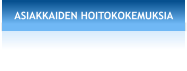 ASIAKKAIDEN HOITOKOKEMUKSIA