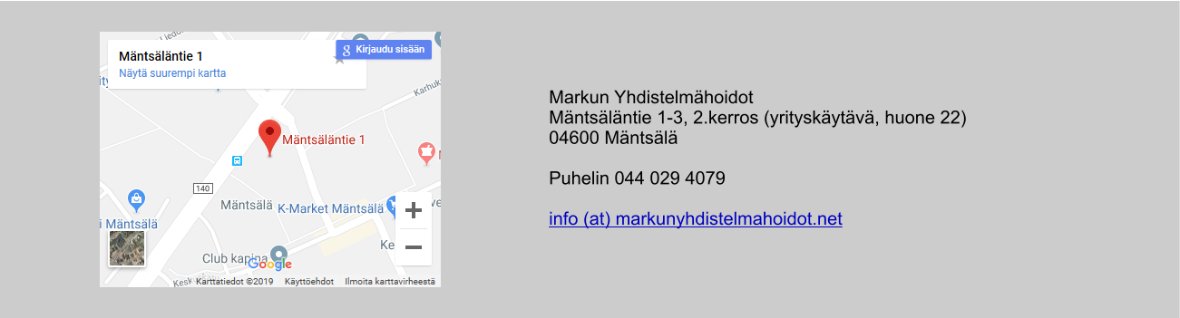 Markun Yhdistelmhoidot Mntslntie 1-3, 2.kerros (yrityskytv, huone 22) 04600 Mntsl  Puhelin 044 029 4079  info (at) markunyhdistelmahoidot.net