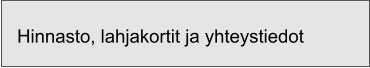 Hinnasto, lahjakortit ja yhteystiedot